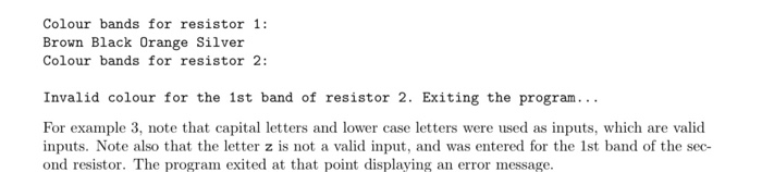 Colour bands for resistor 1: Brown Black Orange Silver Colour bands for resistor 2: Invalid colour for the 1st band of resist