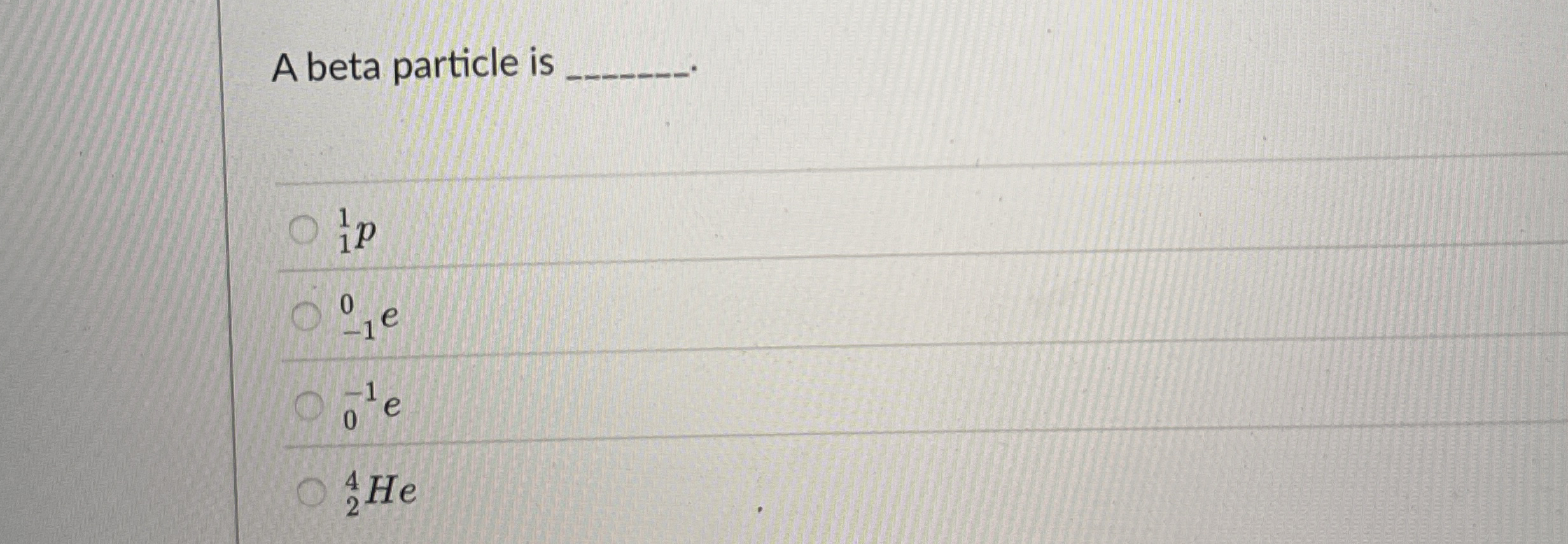 A beta particle is ?11p?-10e?0-1e?24He | Chegg.com