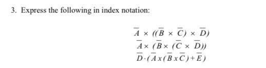 Solved 3. Express The Following In Index Notation: A X B X | Chegg.com