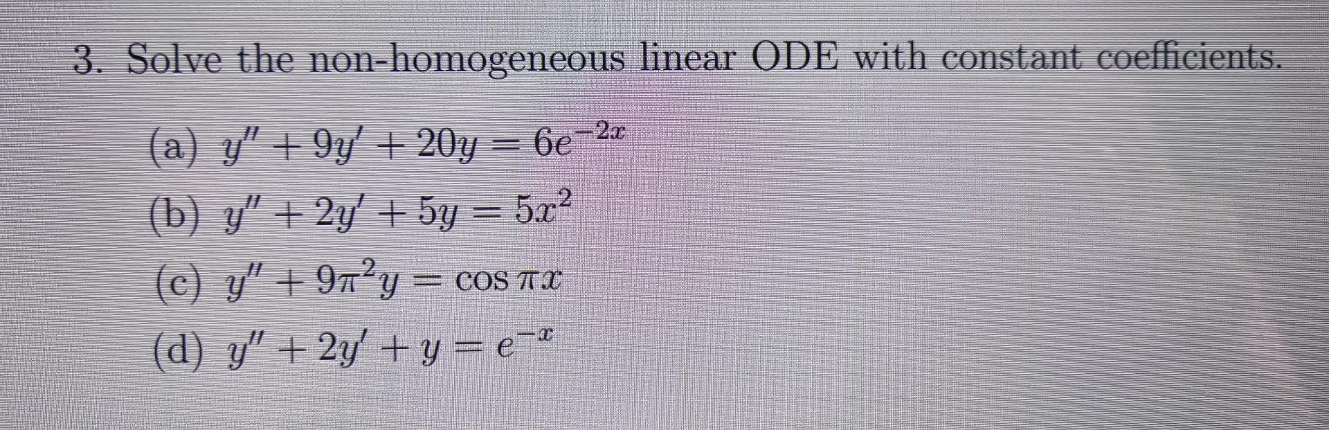 3. Solve the non-homogeneous linear ODE with constant coefficients. (a) \( y^{\prime \prime}+9 y^{\prime}+20 y=6 e^{-2 x} \)