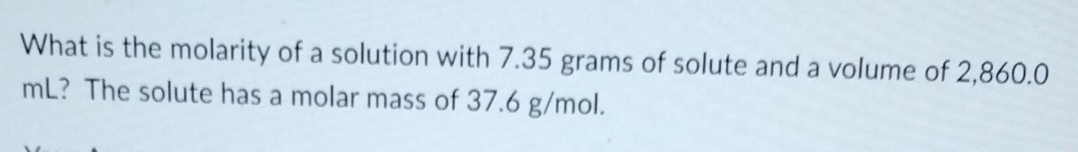 Solved What is the molarity of a solution with 7.35 grams of | Chegg.com