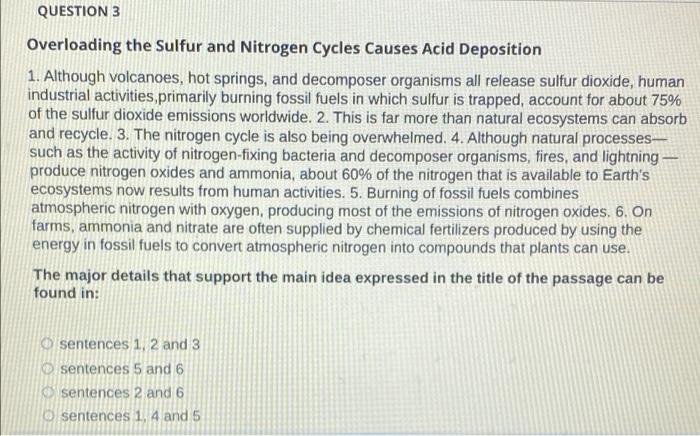 QUESTION 3
Overloading the Sulfur and Nitrogen Cycles Causes Acid Deposition
1. Although volcanoes, hot springs, and decompos