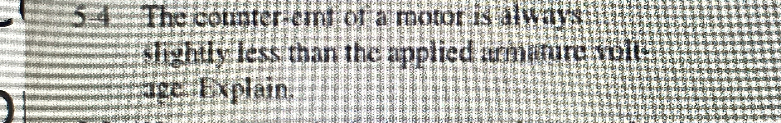 Solved 5-4 ﻿The counter-emf of a motor is alwaysslightly | Chegg.com