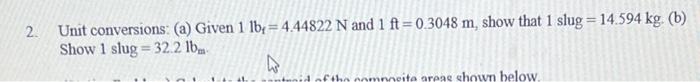 Solved 2. Unit conversions: (a) Given 1lbf=4.44822 N and | Chegg.com
