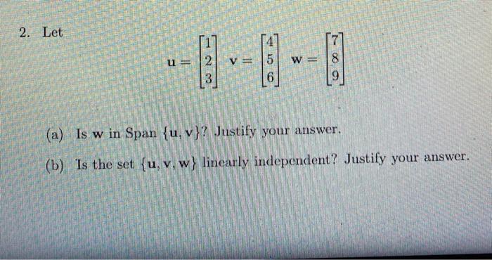 Solved 2. Let u = 2 V W= 5 6 8 9 (a) Is w in Span {u, v}? | Chegg.com