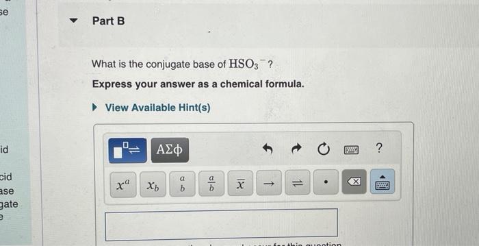 Solved What is the conjugate base of HSO3−? Express your | Chegg.com