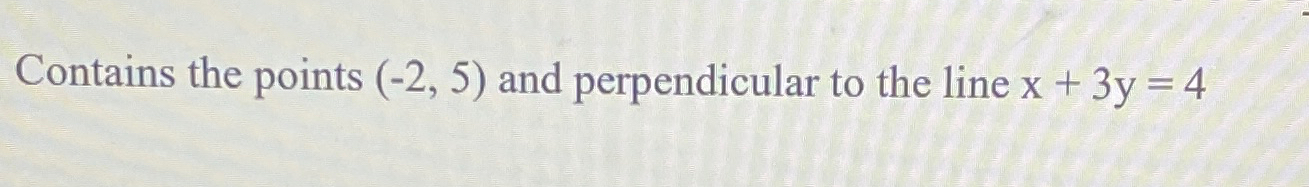 Solved Contains the points (-2,5) ﻿and perpendicular to the | Chegg.com
