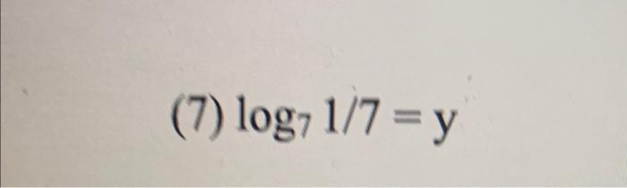 Solved (7) log71/7=y | Chegg.com