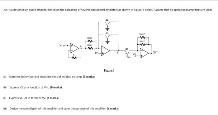 Jia. Hua designed an audio amplifier based on the cascading of several operational amplifiers as shown in Figure 4 below. Ass