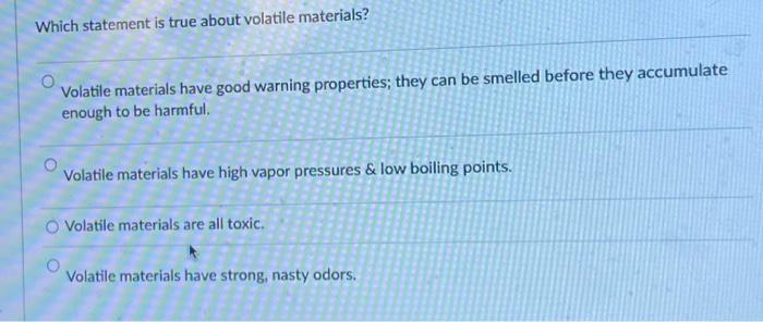 Solved Which statement is true about volatile materials? | Chegg.com
