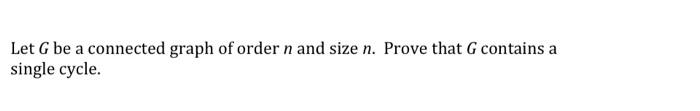Solved Let G be a connected graph of order n and size n. | Chegg.com