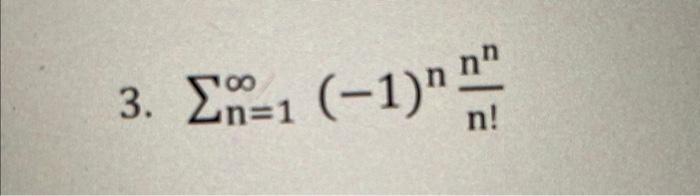 Solved ∑n=1∞(−1)nn!nn | Chegg.com