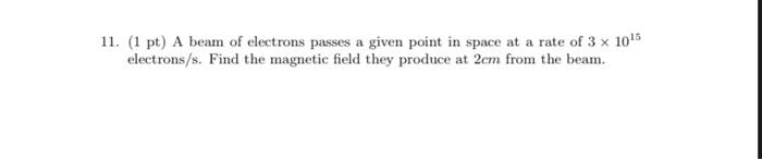 Solved 11. (1 pt) A beam of electrons passes a given point | Chegg.com