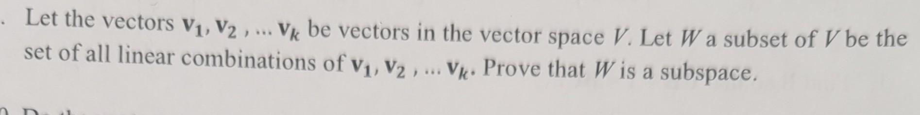 Solved Let the vectors v1,v2,…vk be vectors in the vector | Chegg.com