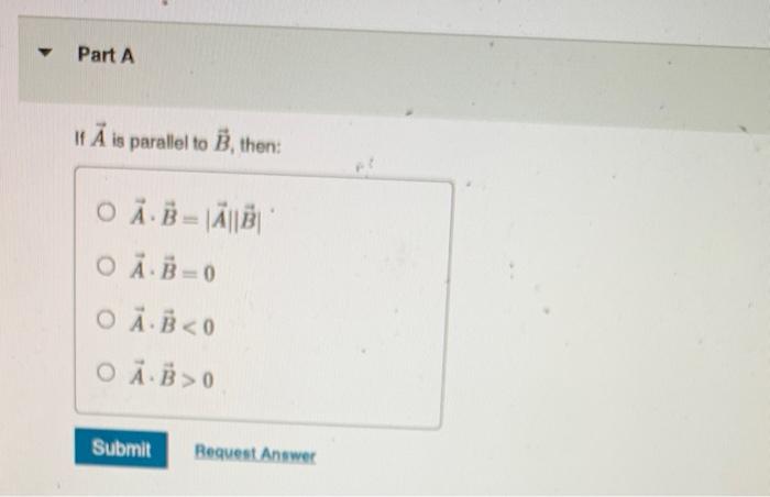 Solved If A Is Parallel To B, Then: A⋅B=∣A∣∣B∣. A⋅B=0 A⋅B