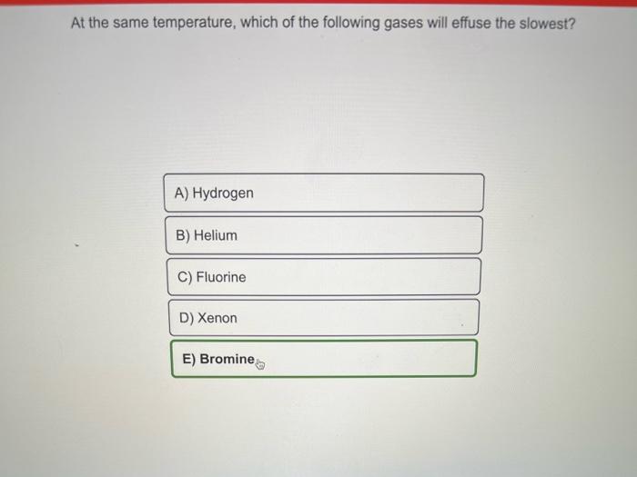 Solved At the same temperature, which of the following gases