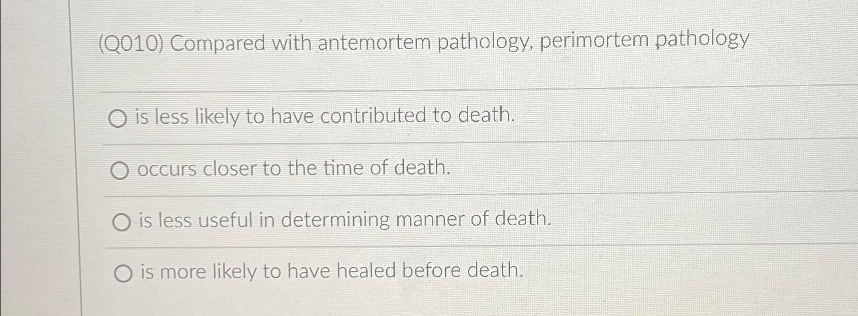 Solved (Q010) ﻿Compared with antemortem pathology, | Chegg.com