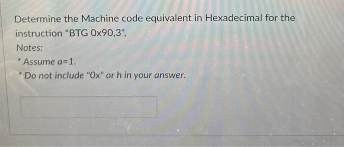 Solved Determine the Machine code equivalent in Hexadecimal | Chegg.com
