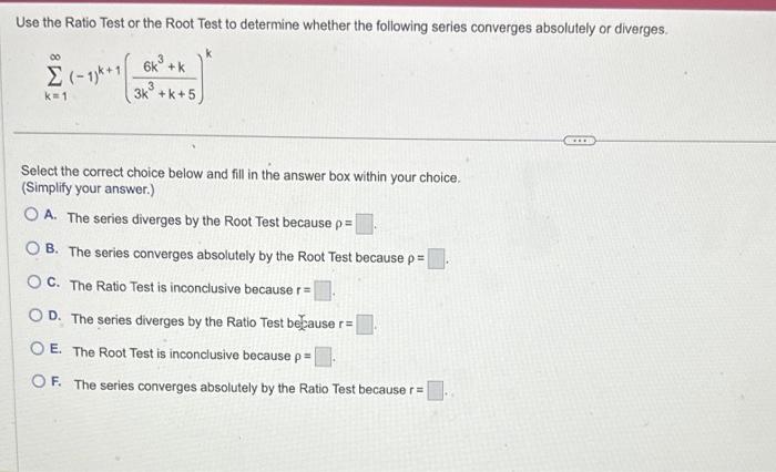 Solved Use The Ratio Test Or The Root Test To Determine