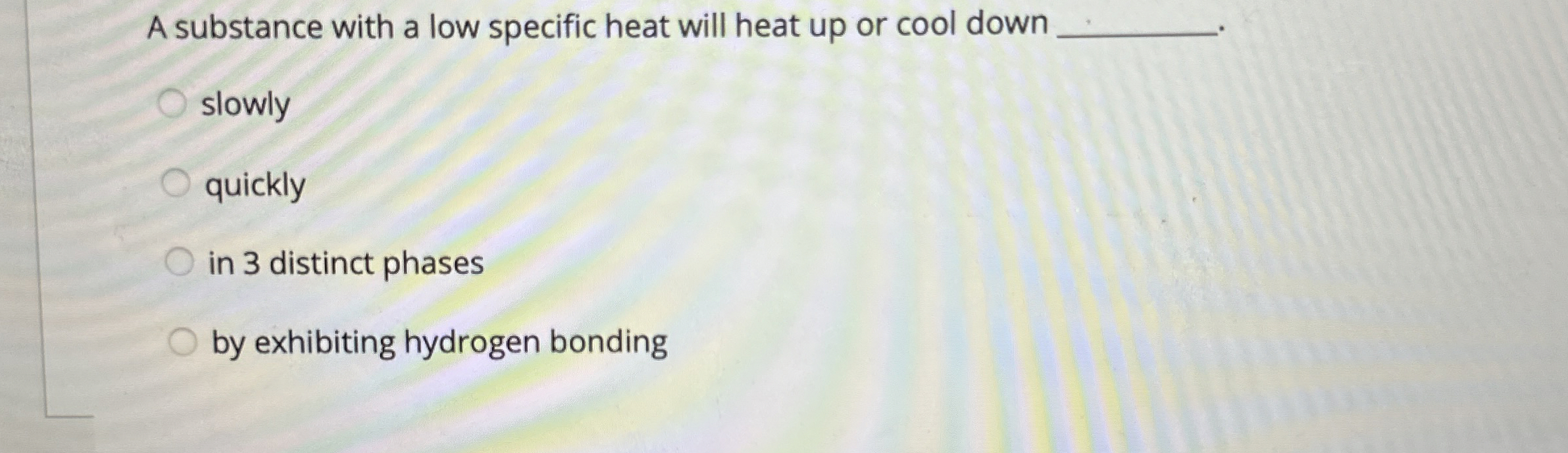 Solved A substance with a low specific heat will heat up or | Chegg.com