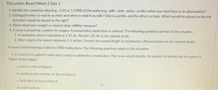 Discussion Board Week 2 Day 1 1. Identify the numerical value le.g. 1/10 or 1/1000) of the prefix (e.g. milli-, centi-, micro