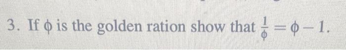Solved 3. If ϕ is the golden ration show that ϕ1=ϕ−1. | Chegg.com