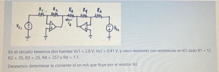 . W MU Ri k WM M ਕ Vse En el circuito tenemos dos fuentes Vs1 = 2.8 V, Vs2 = 0.41 V y cinco resistores con resistencias en kn