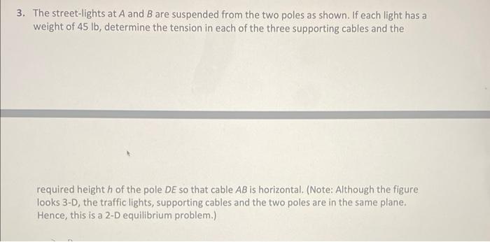 3. The street-lights at \( A \) and \( B \) are suspended from the two poles as shown. If each light has a weight of \( 45 \m