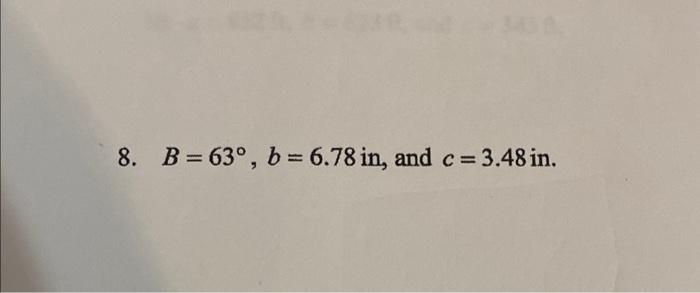 Solved B=63∘,b=6.78in, And C=3.48in | Chegg.com