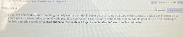 Moving to another question will save this response. Question 12 of 15>>>> Question 12 8 points Save Antwer Se quiere cercar u