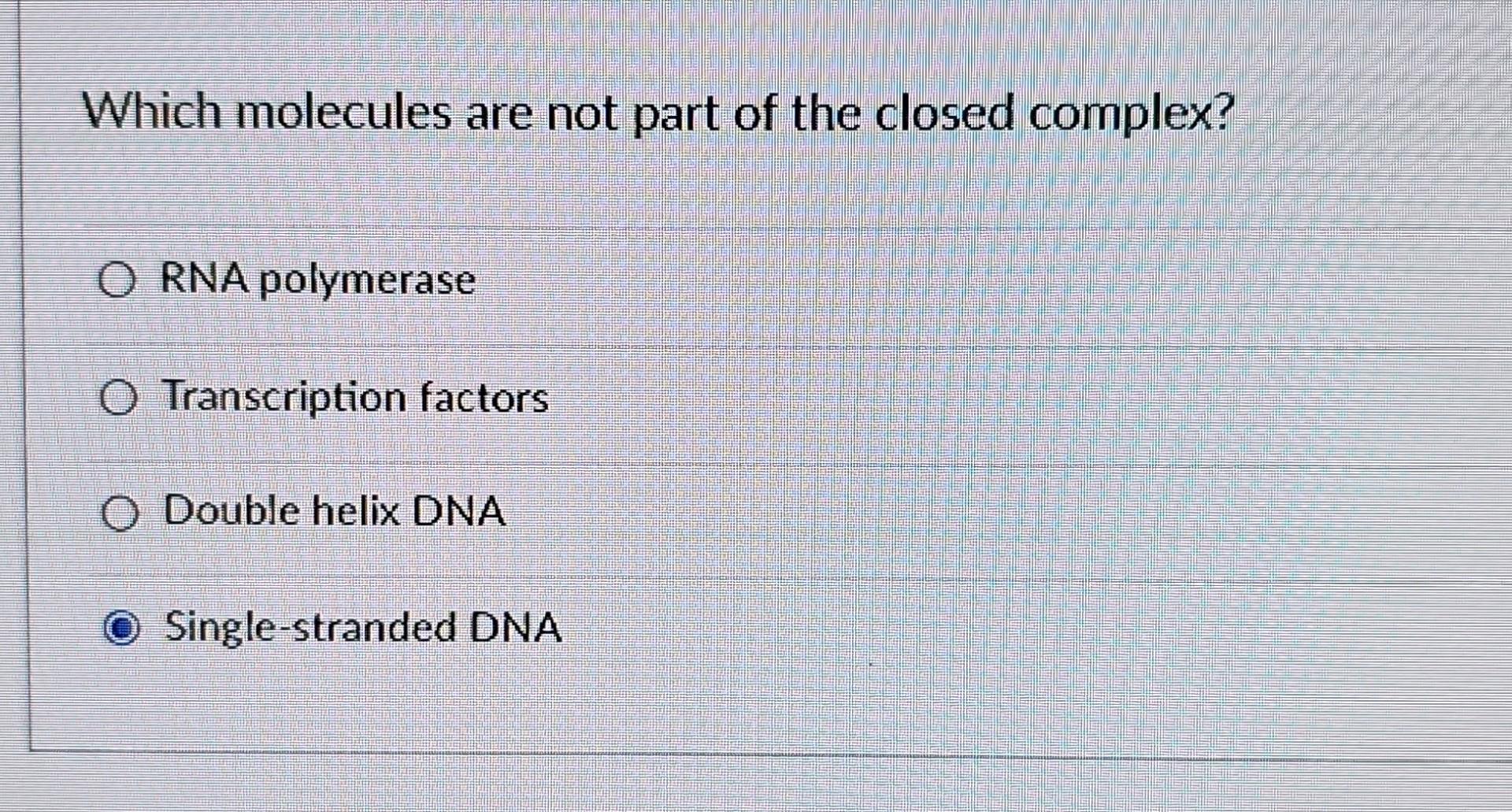 Solved Which molecules are not part of the closed complex Chegg