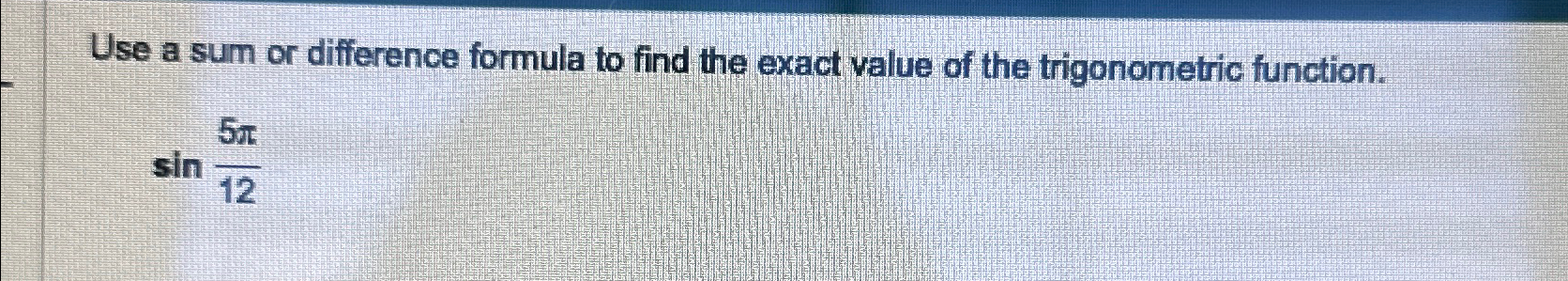 Solved Use a sum or difference formula to find the exact | Chegg.com
