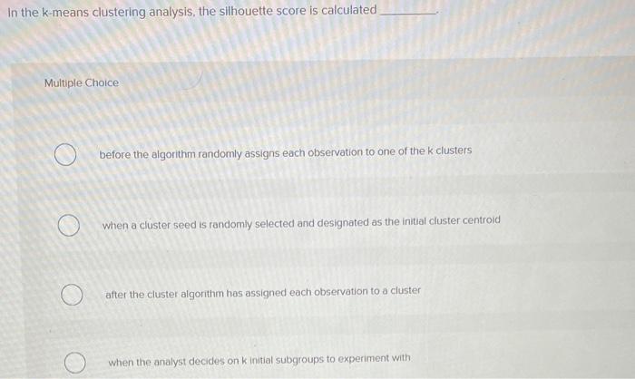 Solved In the k-means clustering analysis, the silhouette | Chegg.com