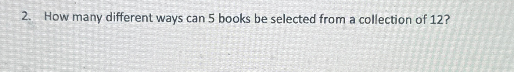 Solved How many different ways can 5 ﻿books be selected from | Chegg.com
