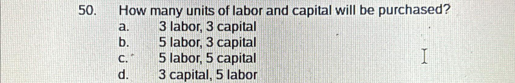Solved How many units of labor and capital will be | Chegg.com
