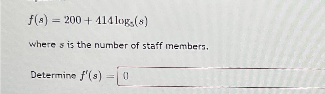 Solved f(s)=200+414log5(s)where s ﻿is the number of staff | Chegg.com