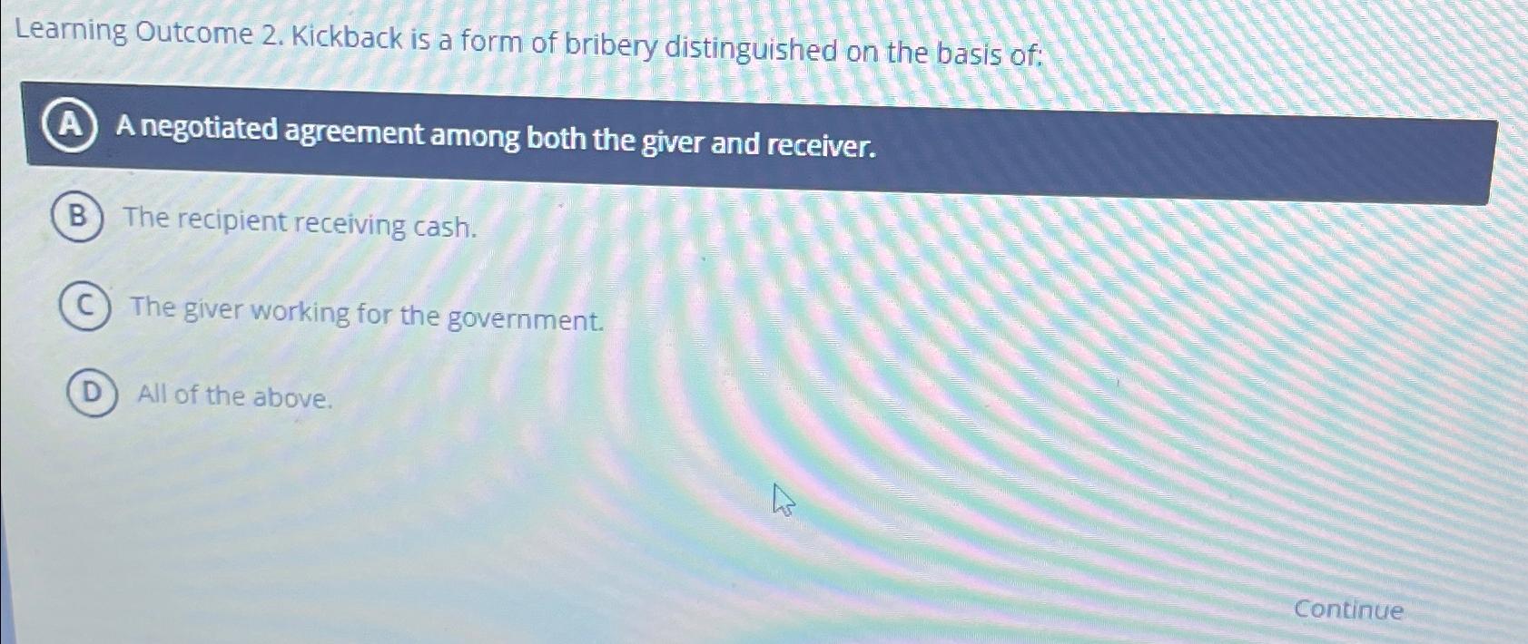 Solved Learning 2. ﻿Kickback is a form of bribery