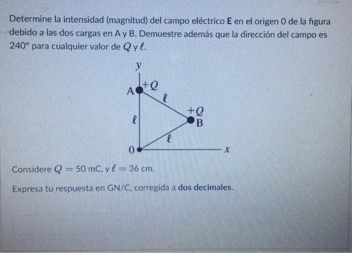 Determine la intensidad (magnitud) del campo eléctrico \( E \) en el origen 0 de la figura debido a las dos cargas en A y B.