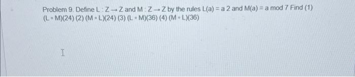 Solved Problem 9. Define L:Z→Z and M:Z→Z by the rules | Chegg.com
