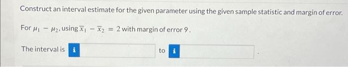 Solved Construct an interval estimate for the given | Chegg.com