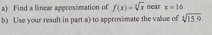 Solved a) Find a linear approximation of f(x)=√x near x = | Chegg.com