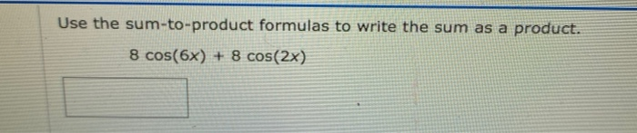 Solved Use The Sum-to-product Formulas To Write The Sum As A | Chegg.com