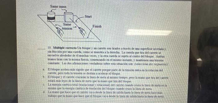 10. Multiple correcto Un bloque y un carrete son tirados a travès de una superficie nivelada y sin fricción por una cuerda, c