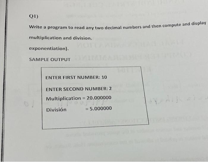 Solved Q1) Write a program to read any two decimal numbers | Chegg.com