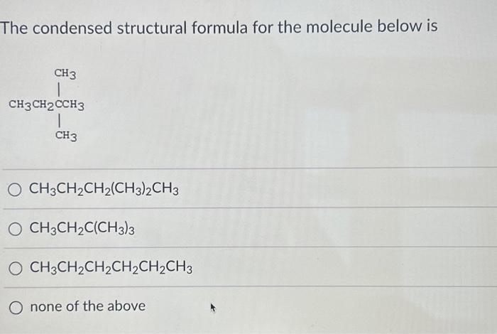 Solved The condensed structural formula for the molecule | Chegg.com