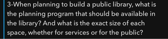 Solved 3-When planning to build a public library, what is | Chegg.com