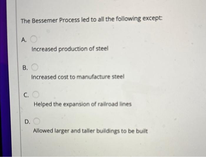 The Bessemer Process led to all the following except: | Chegg.com