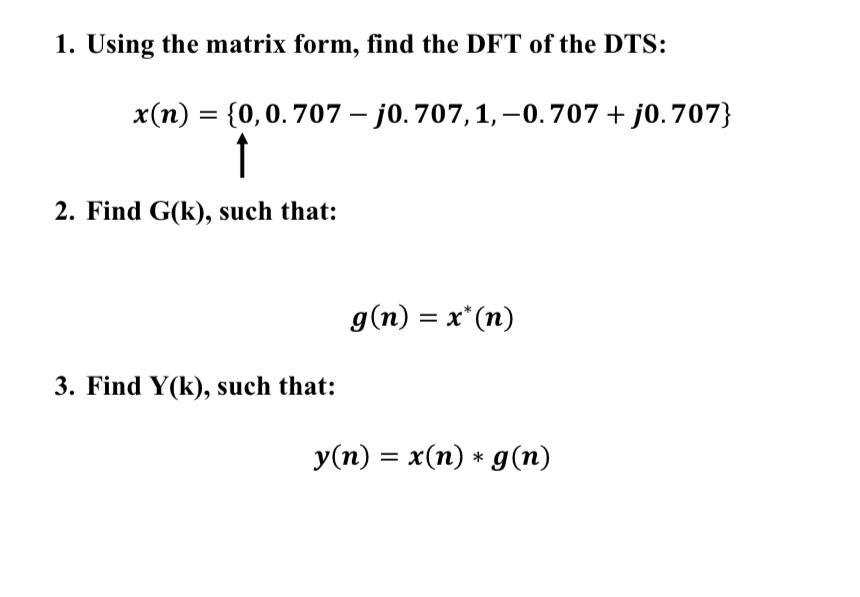 Solved 1. Using the matrix form, find the DFT of the DTS: | Chegg.com