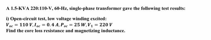 Solved A 1.5-KVA 220:110-V, 60-Hz, Single-phase Transformer | Chegg.com