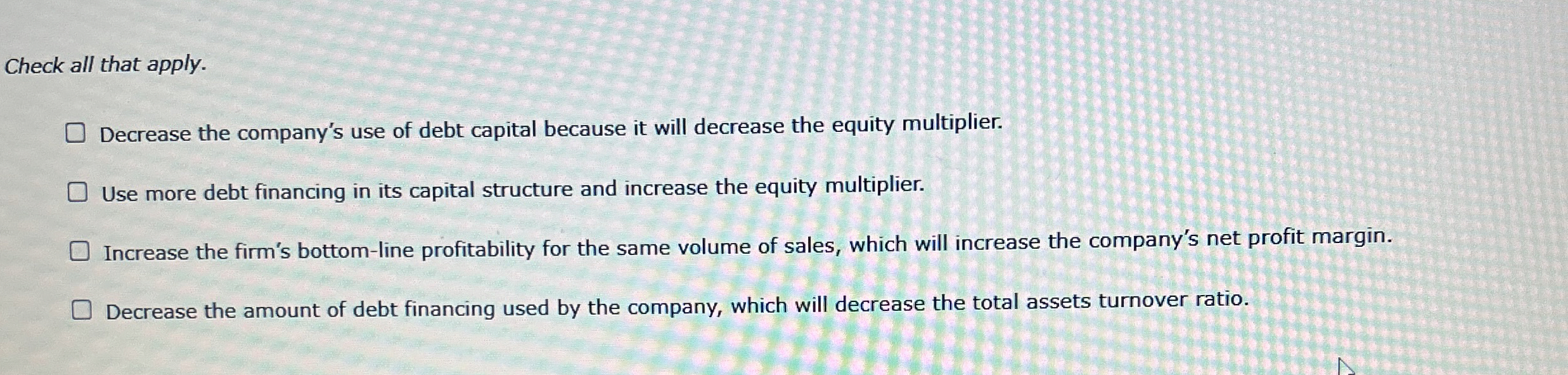 Solved Check all that apply.Decrease the company's use of | Chegg.com